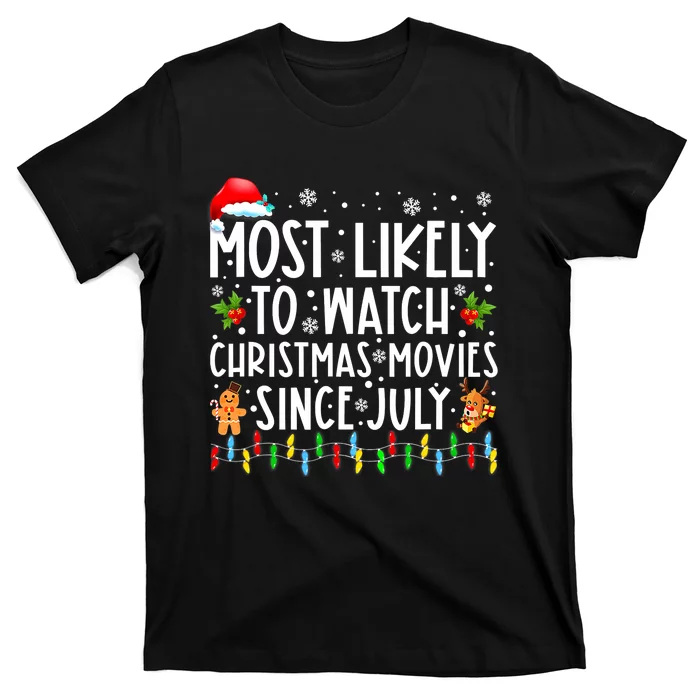 Most Likely To Watch Christmas Movies Since July Funny Xmas T-Shirt