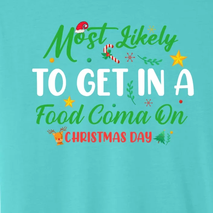 Most Likely To Get In A Food Coma On Christmas Day Cool Gift ChromaSoft Performance T-Shirt