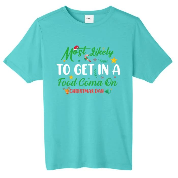 Most Likely To Get In A Food Coma On Christmas Day Cool Gift ChromaSoft Performance T-Shirt