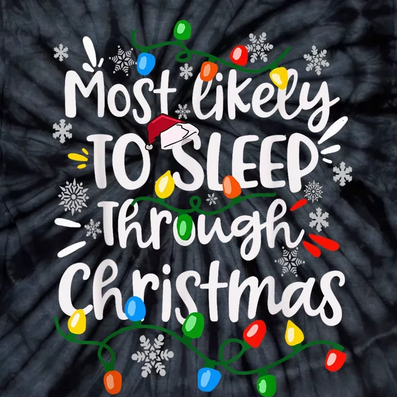 Most Likely To Sleep Through Family Matching Funny Christmas Tie-Dye T-Shirt