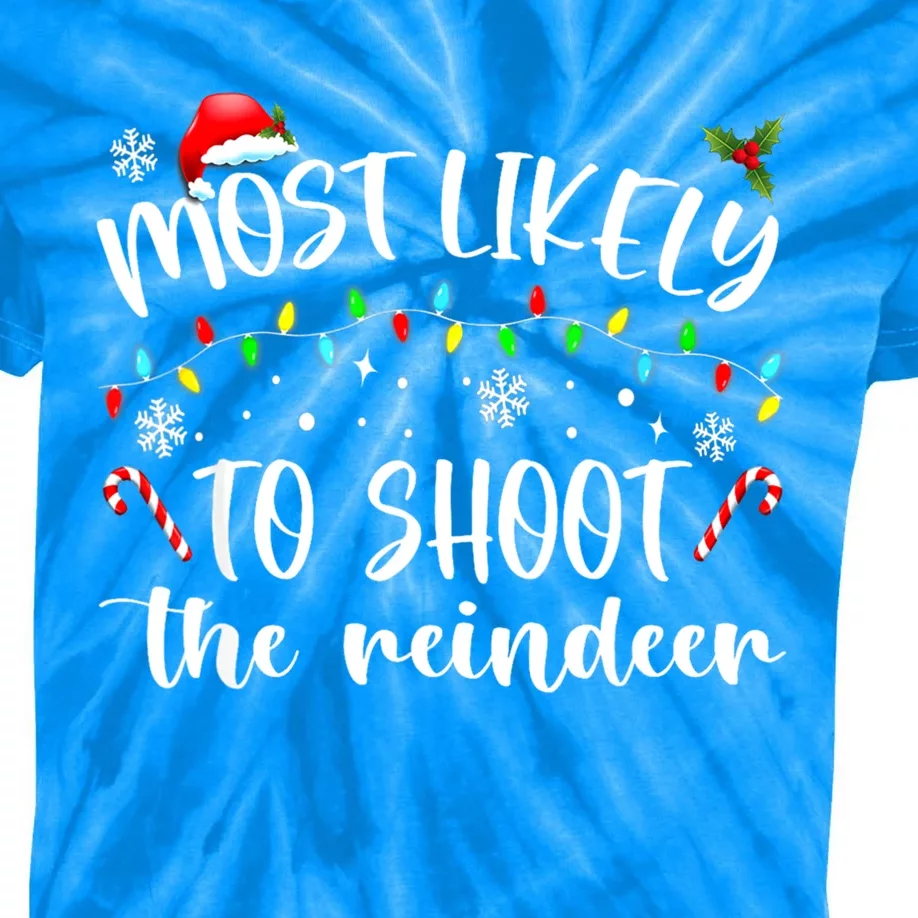 Most Likely To Shoot The Reindeer Funny Gift Kids Tie-Dye T-Shirt