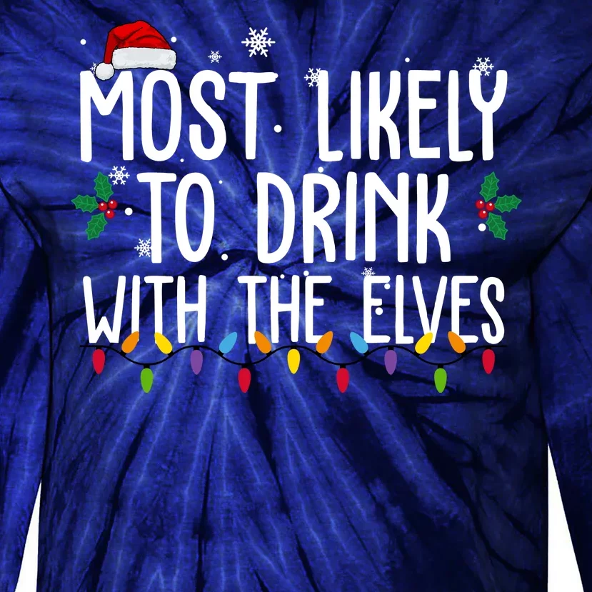 Most Likely To Drink With The Elves Funny Christmas Tie-Dye Long Sleeve Shirt