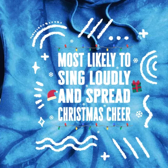 Most Likely To Sing Loudly And Spread Christmas Cheer Christ Gift Tie Dye Hoodie