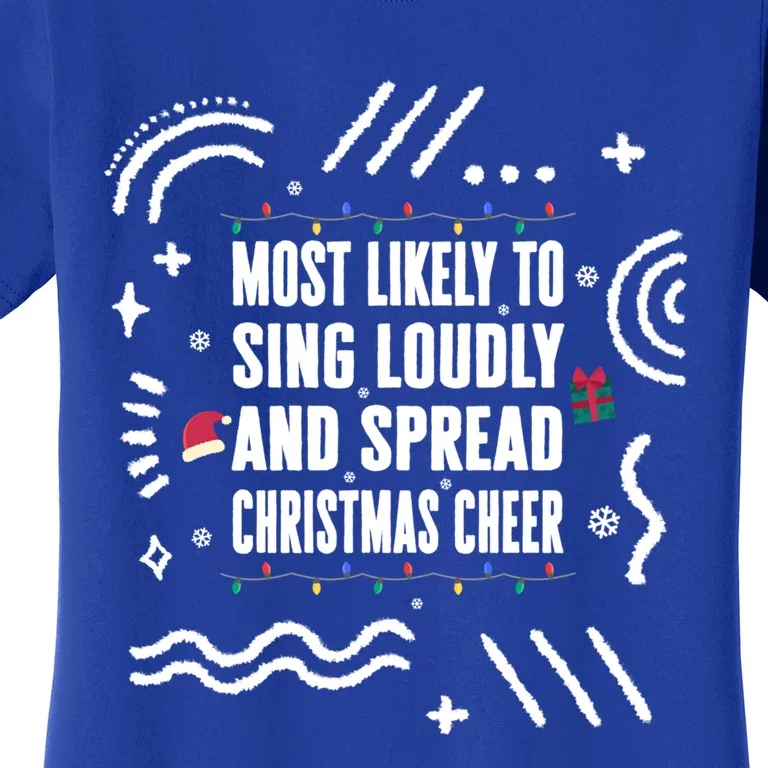 Most Likely To Sing Loudly And Spread Christmas Cheer Christ Gift Women's T-Shirt