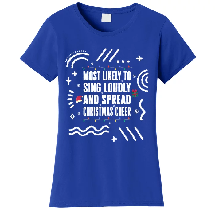 Most Likely To Sing Loudly And Spread Christmas Cheer Christ Gift Women's T-Shirt