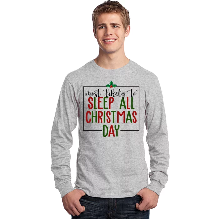 Most Likely To Sleep All Christmas Day Long Sleeve Shirt