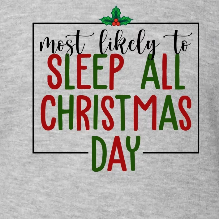 Most Likely To Sleep All Christmas Day Toddler Sweatshirt