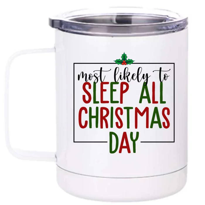 Most Likely To Sleep All Christmas Day Front & Back 12oz Stainless Steel Tumbler Cup