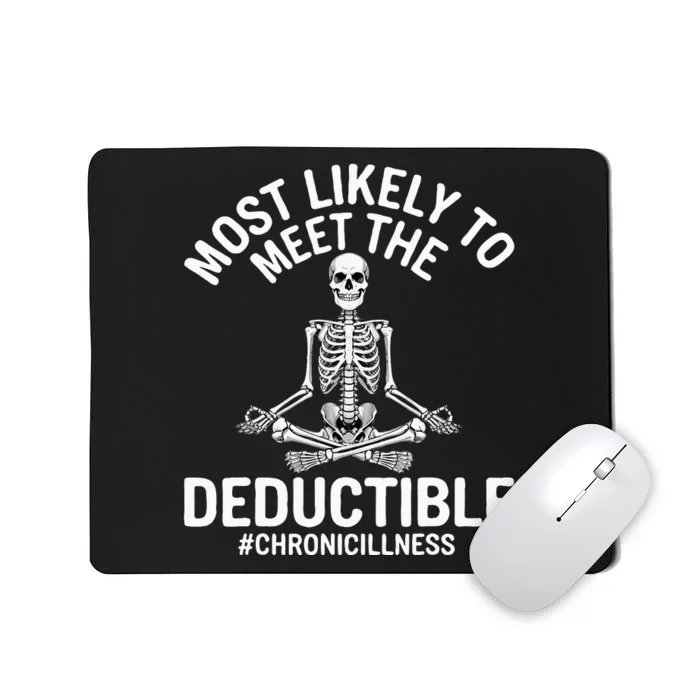 Most Likely To Meet The Deductible Chronic Illness Sarcasm Mousepad