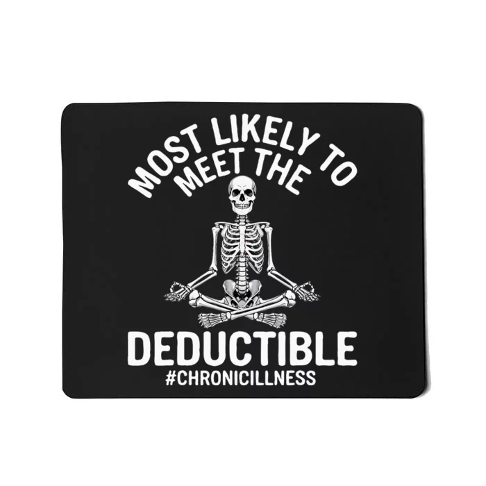 Most Likely To Meet The Deductible Chronic Illness Sarcasm Mousepad