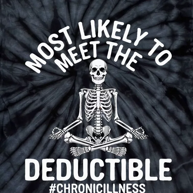 Most Likely To Meet The Deductible Chronic Illness Sarcasm Tie-Dye T-Shirt