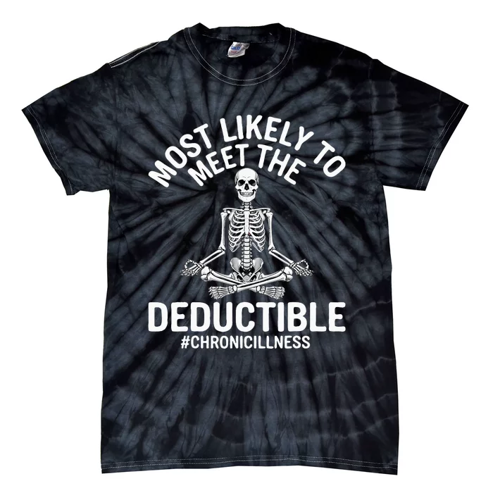 Most Likely To Meet The Deductible Chronic Illness Sarcasm Tie-Dye T-Shirt