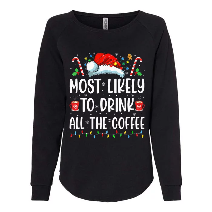 Most Likely To Drink All The Coffee Funny Family Christmas Womens California Wash Sweatshirt