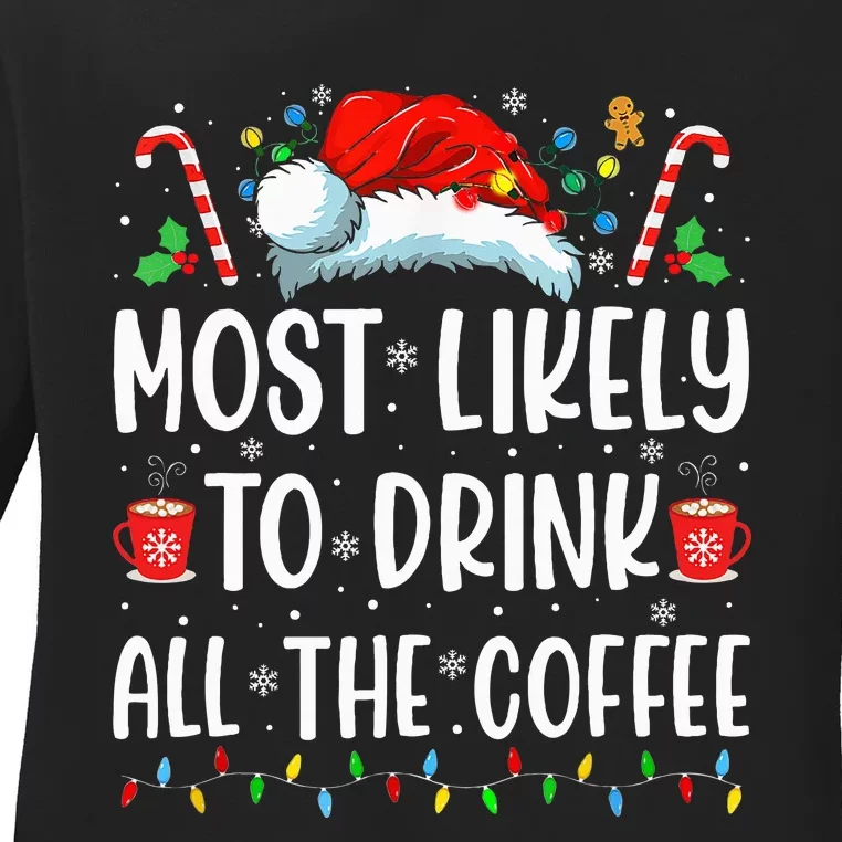 Most Likely To Drink All The Coffee Funny Family Christmas Ladies Long Sleeve Shirt