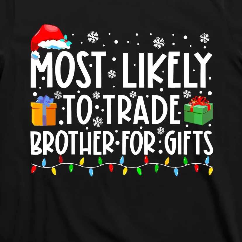 Most Likely To Trade Brother For Gifts Family Christmas T-Shirt