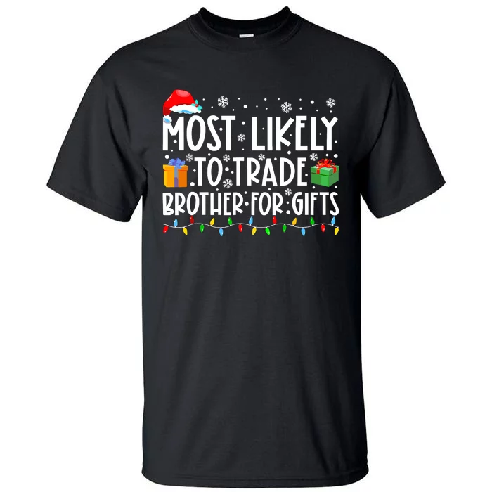 Most Likely To Trade Brother For Gifts Family Christmas Tall T-Shirt