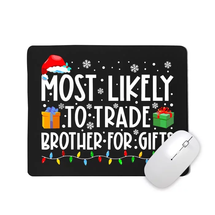 Most Likely To Trade Brother For Gifts Family Christmas Mousepad