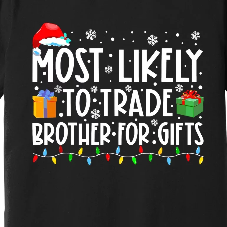 Most Likely To Trade Brother For Gifts Family Christmas Premium T-Shirt