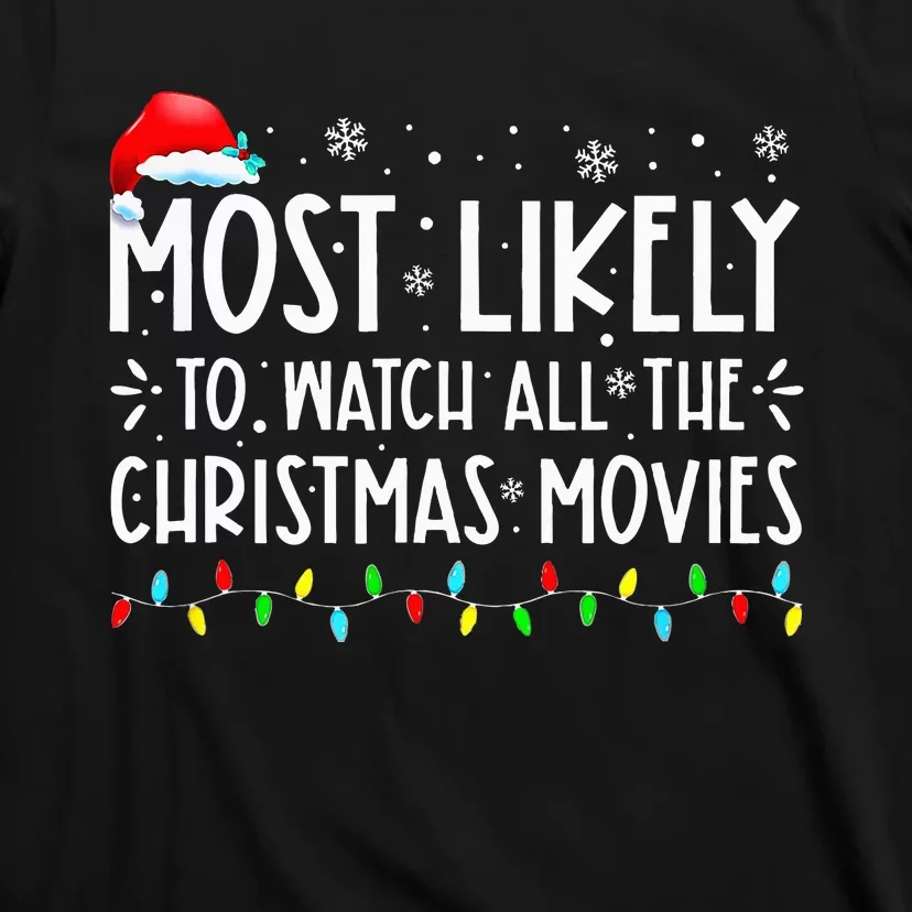 Most Likely To Watch All Christmas Movies Family Xmas T-Shirt