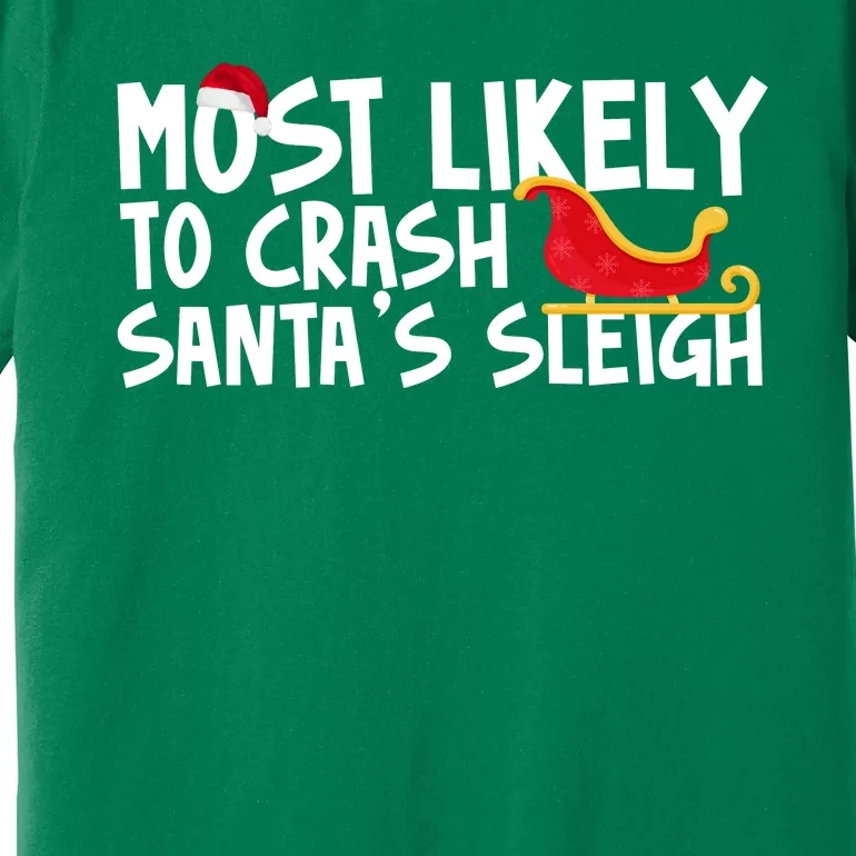 Most Likely To Crash Santas Sleigh Funny Christmas Premium T-Shirt