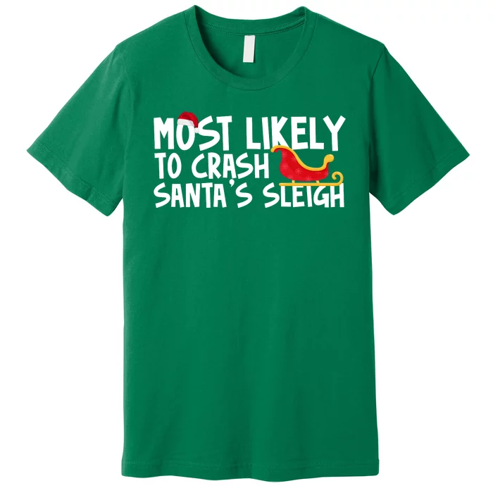 Most Likely To Crash Santas Sleigh Funny Christmas Premium T-Shirt