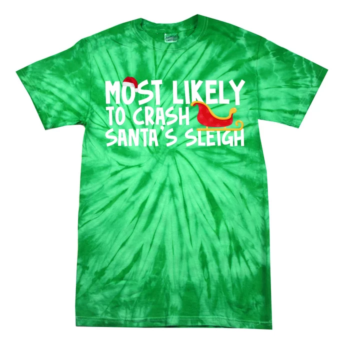 Most Likely To Crash Santas Sleigh Funny Christmas Tie-Dye T-Shirt