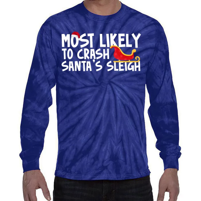 Most Likely To Crash Santas Sleigh Funny Christmas Tie-Dye Long Sleeve Shirt