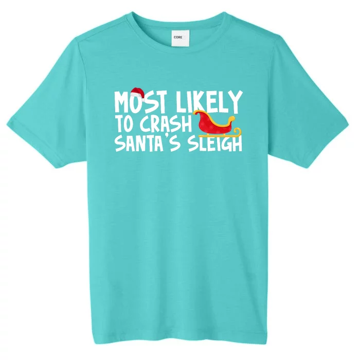 Most Likely To Crash Santas Sleigh Funny Christmas ChromaSoft Performance T-Shirt