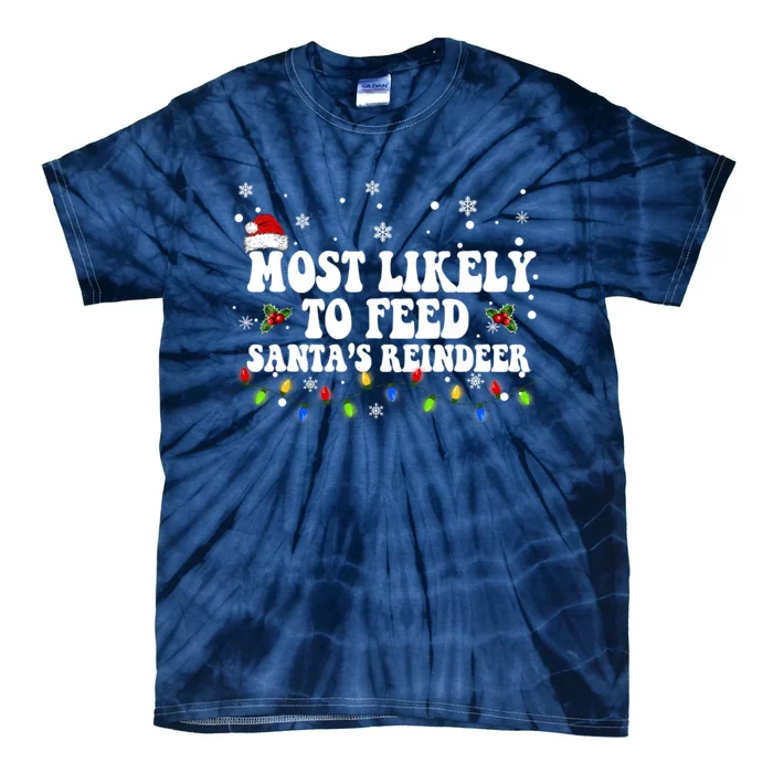 Most Likely To Feed Santa's Reindeer Christmas Believe Santa Tie-Dye T-Shirt