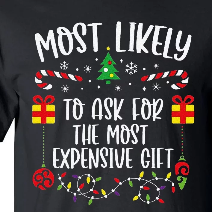 Most Likely To Ask For The Most Expensive Gift Funny Christmas Family Matching Tall T-Shirt