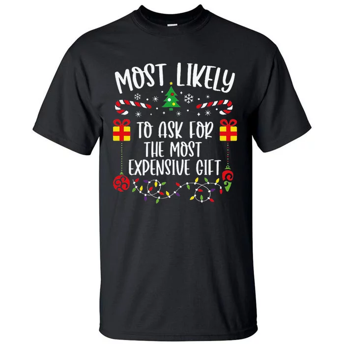 Most Likely To Ask For The Most Expensive Gift Funny Christmas Family Matching Tall T-Shirt