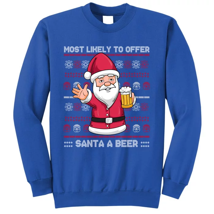 Most Likely To Offer Santa A Beer Ing Ugly Christmas Gift Sweatshirt