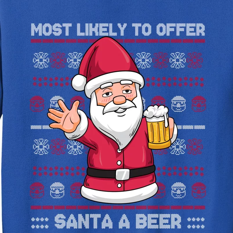 Most Likely To Offer Santa A Beer Ing Ugly Christmas Gift Tall Sweatshirt