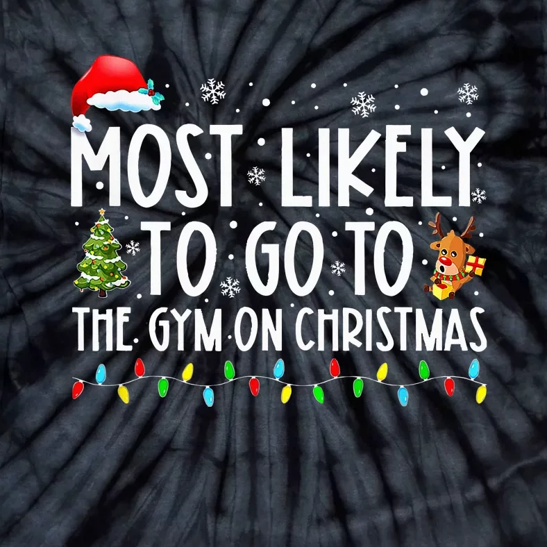 Most Likely To Go To The Gym On Christmas Family Pajamas Tie-Dye T-Shirt