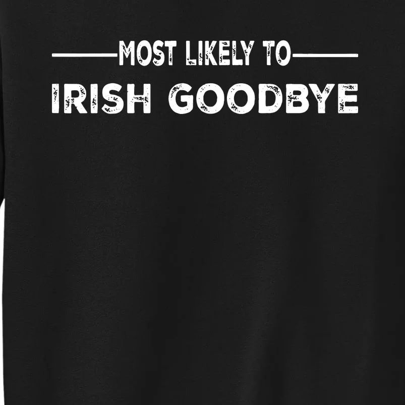 Most Likely To Irish Goodbye Funny St Patricks Day Irish Sweatshirt