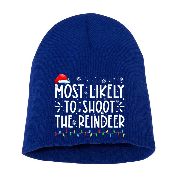 Most Likely To Shoot The Reindeer Santa Christmas Matching Short Acrylic Beanie