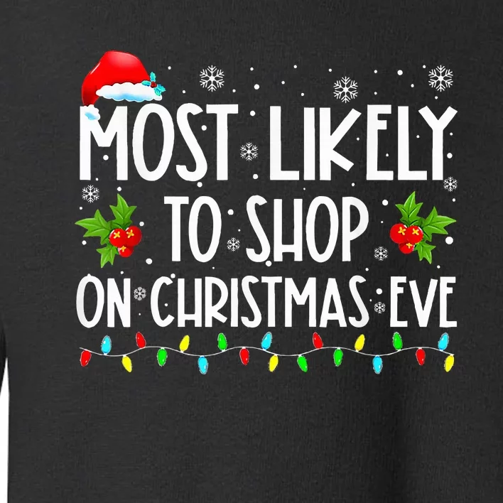 Most Likely To Shop On Christmas Eve Shopping Family Xmas Toddler Sweatshirt