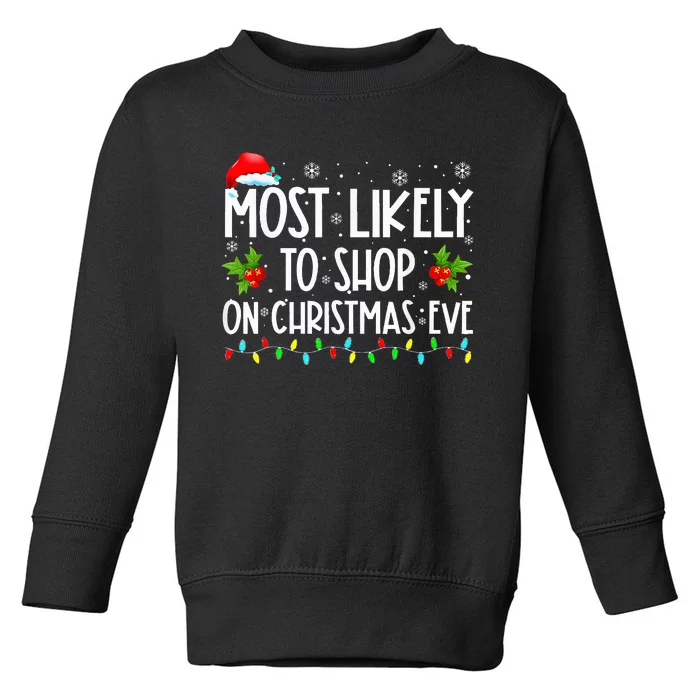 Most Likely To Shop On Christmas Eve Shopping Family Xmas Toddler Sweatshirt