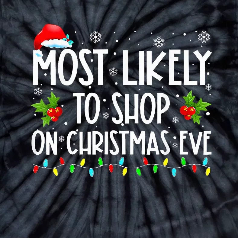 Most Likely To Shop On Christmas Eve Shopping Family Xmas Tie-Dye T-Shirt