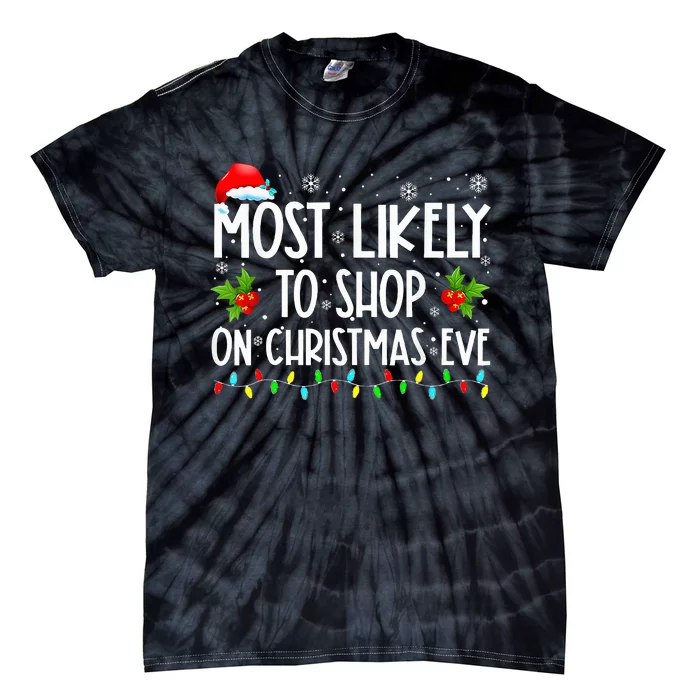 Most Likely To Shop On Christmas Eve Shopping Family Xmas Tie-Dye T-Shirt