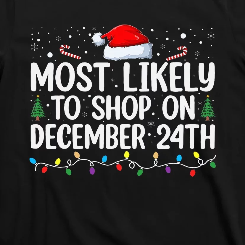 Most Likely to Shop on Dec 24th Christmas Eve December 24 PJ T-Shirt