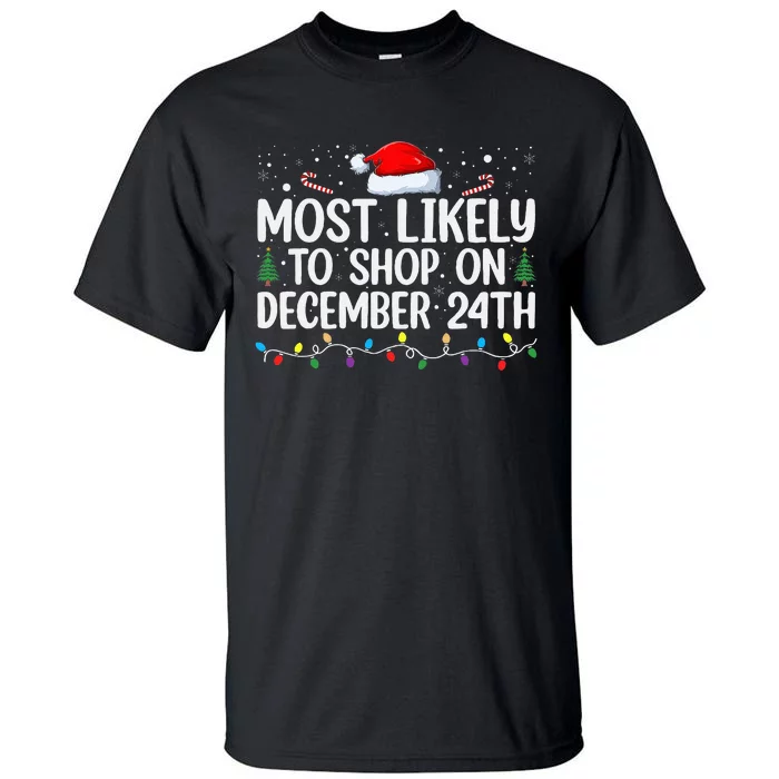 Most Likely to Shop on Dec 24th Christmas Eve December 24 PJ Tall T-Shirt