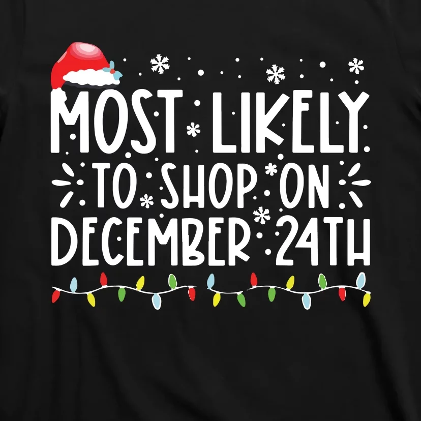 Most Likely To Shop On December 24th Funny Family Christmas T-Shirt