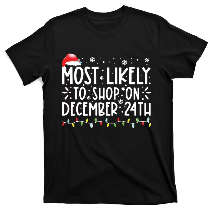 Most Likely To Shop On December 24th Funny Family Christmas T-Shirt