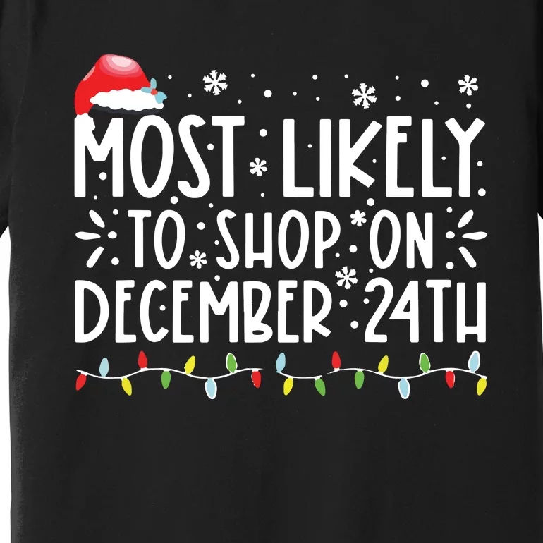 Most Likely To Shop On December 24th Funny Family Christmas Premium T-Shirt