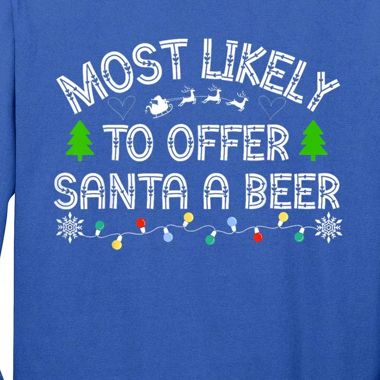 Most Likely To Offer Santa A Beer Funny Ing Christmas Gift Tall Long Sleeve T-Shirt