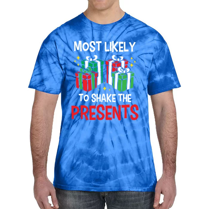 Most Likely To Shake The Presents Funny Holiday Christmas Gift Tie-Dye T-Shirt