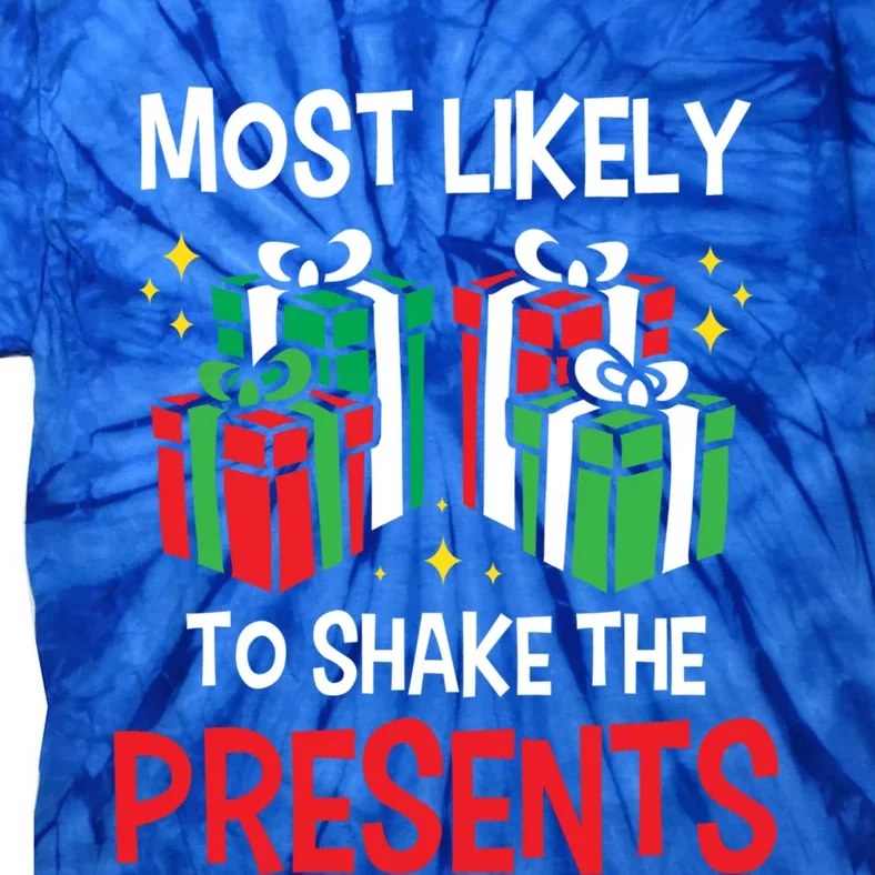 Most Likely To Shake The Presents Funny Holiday Christmas Gift Tie-Dye T-Shirt