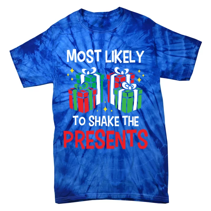 Most Likely To Shake The Presents Funny Holiday Christmas Gift Tie-Dye T-Shirt