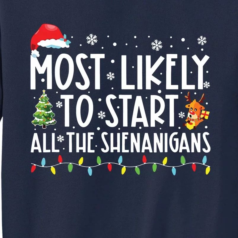 Most Likely To Start All The Shenanigans Family Xmas Holiday Tall Sweatshirt